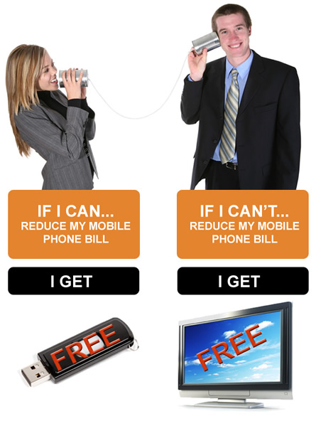 If I can... reduce my mobile phone bill I get a free USB mobile broadband stick. If I can't... reduce my phone bill I get a free 32inch, HD ready, widescreen LCD TV